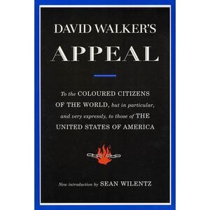 David Walker's Appeal: To the Coloured Citizens of the World, But in Particular,